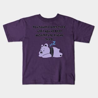 You haven’t been tired until you’ve been autoimmune disease tired. (Light Purple) Kids T-Shirt